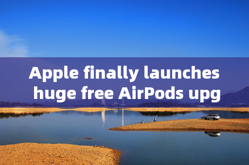 Apple finally launches huge free AirPods upgrade in the UK - check your buds now